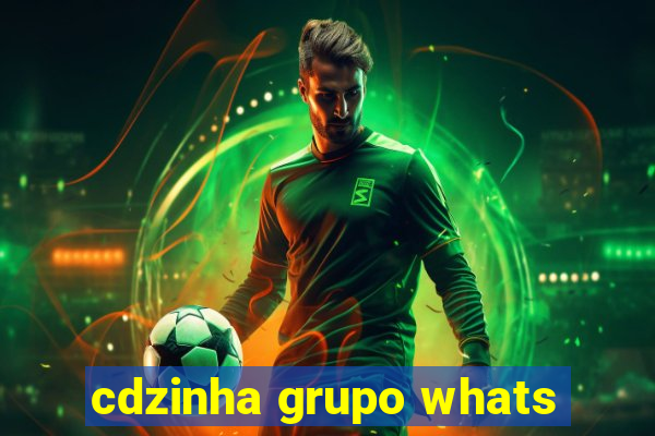 cdzinha grupo whats